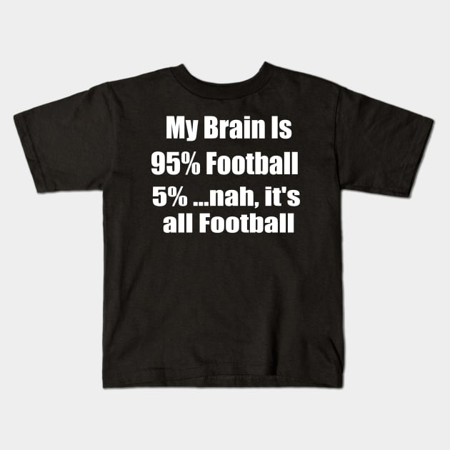 My Brain is 95% Football Kids T-Shirt by jutulen